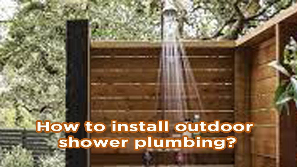 How to Install Outdoor Shower Plumbing