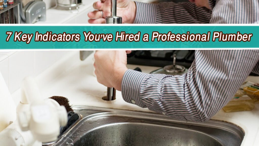 7 Key Indicators You've Hired a Professional Plumber