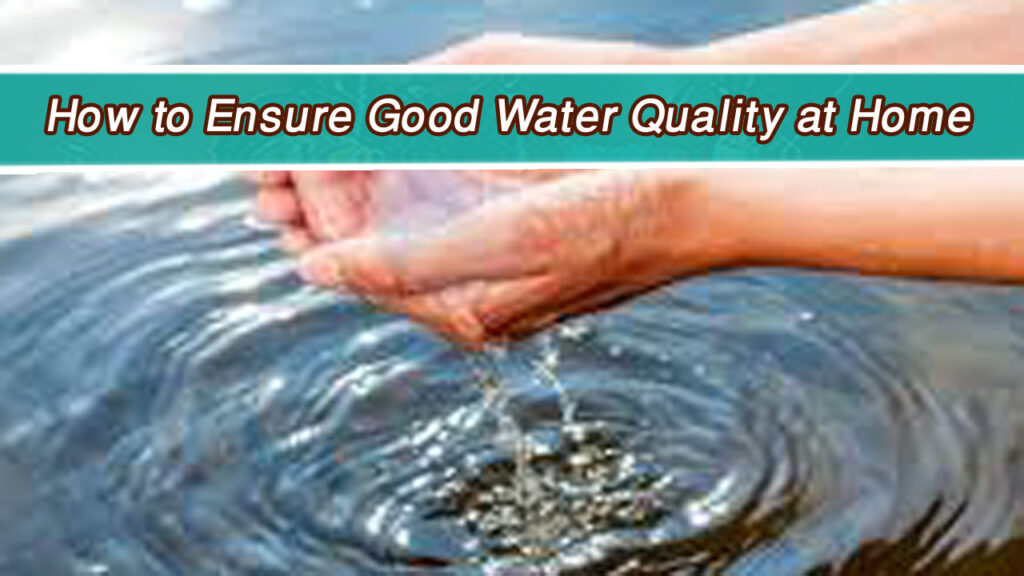 How to Ensure Good Water Quality at Home
