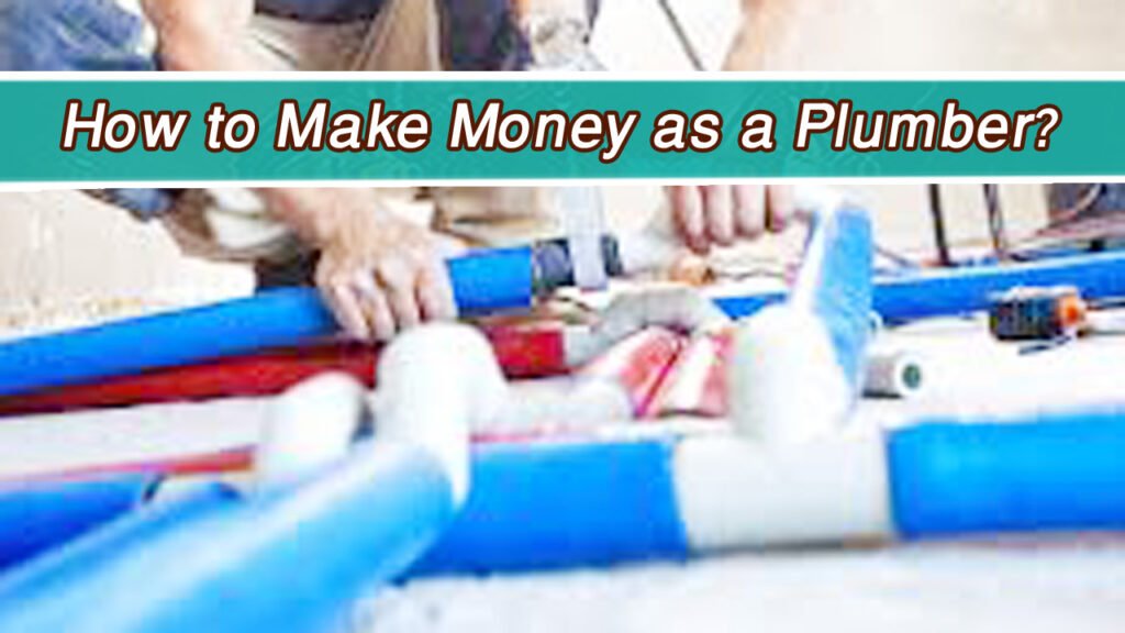 How to Make Money as a Plumber