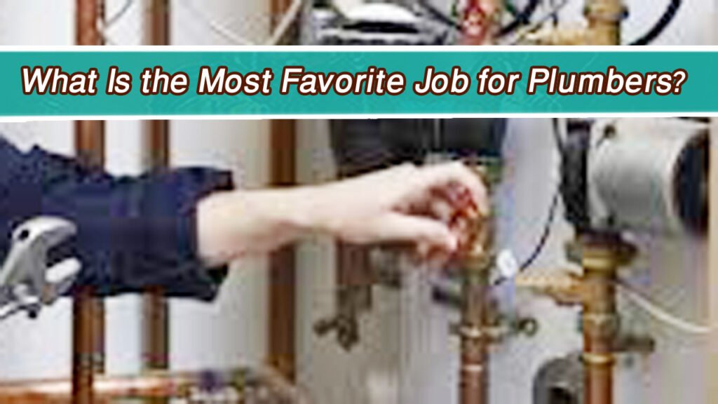 What Is the Most Favorite Job for Plumbers