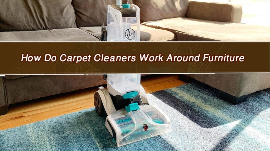 How-Do-Carpet-Cleaners-Work-Around-Furniture